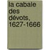 La Cabale Des Dévots, 1627-1666