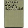 La Chasse Ã¯Â¿Â½ L'Idã¯Â¿Â½Al by Unknown