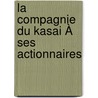 La Compagnie Du Kasai À Ses Actionnaires by Unknown