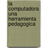 La Computadora Una Herramienta Pedagogica door Patricia Fara
