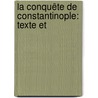 La Conquête De Constantinople: Texte Et by Henri De Valenciennes
