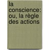 La Conscience: Ou, La Règle Des Actions door Louis Bautain