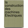La Construction Des Machines Électriques by Julien Dal mont