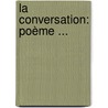 La Conversation: Poème ... by Jacques Delille