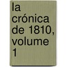 La Crónica De 1810, Volume 1 door Miguel Luis Amun�Tegui