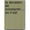 La Donation De Constantin ... Où Il Est by Laurentius Valla