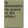 La Déclaration De Guerre Et Ses Effets I door Lucien De Sainte-Croix