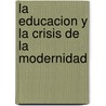 La Educacion y La Crisis de La Modernidad door Lluis Duch