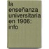 La Enseñanza Universitaria En 1906: Info