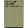 La Evolución Mercantil: Communicaciones door Pablo Macedo