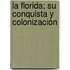 La Florida; Su Conquista Y Colonización