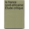 La France Nord-Africaine: Étude Critique door Onbekend