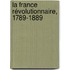La France Révolutionnaire, 1789-1889