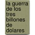 La Guerra de los Tres Billones de Dolares