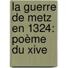 La Guerre De Metz En 1324: Poème Du Xive door Ernest de Bouteiller