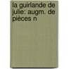 La Guirlande De Julie: Augm. De Pièces N door Charles Sainte-Maure De Montausier