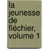 La Jeunesse De Fléchier, Volume 1