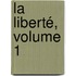 La Liberté, Volume 1