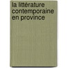 La Littérature Contemporaine En Province by Th�Odomir Geslain