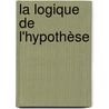 La Logique De L'Hypothèse by Ernest Naville