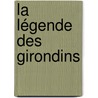 La Légende Des Girondins by Edmond Bir�