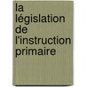 La Législation De L'Instruction Primaire door Onbekend