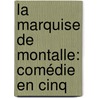 La Marquise De Montalle: Comédie En Cinq door Jacques Boucher De Perthes