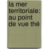 La Mer Territoriale: Au Point De Vue Thé by Joseph Imbart De La Tour