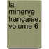 La Minerve Française, Volume 6