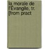 La Morale De L'Évangile, Tr. [From Pract