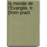 La Morale De L'Évangile, Tr. [From Pract door Richard Lucas