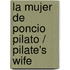 La Mujer de Poncio Pilato / Pilate's Wife