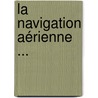 La Navigation Aérienne ... by Pierre Dronier