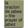 La Oracion de Jabes = The Prayer of Jabez by Bruce Wilkinson