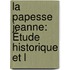 La Papesse Jeanne: Étude Historique Et L