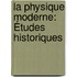 La Physique Moderne: Études Historiques