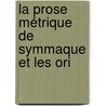 La Prose Métrique De Symmaque Et Les Ori by Louis Havet