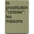 La Prostitution "Cloitrée": Les Maisons