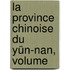 La Province Chinoise Du Yün-Nan, Volume