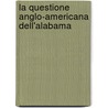 La Questione Anglo-Americana Dell'Alabama by Augusto Pierantoni