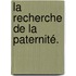 La Recherche De La Paternité.