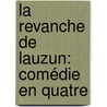 La Revanche De Lauzun: Comédie En Quatre door Paul de Musset