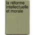 La Réforme Intellectuelle Et Morale
