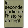 La Seconde Partie De L'Histoire De L'Égl by Jean Daval