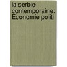 La Serbie Contemporaine: Économie Politi door Joseph Mallat