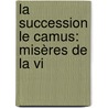 La Succession Le Camus: Misères De La Vi door Champfleury