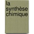 La Synthèse Chimique