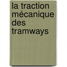 La Traction Mécanique Des Tramways door Ernst Rafa�L. Joseph De Marchena