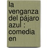 La Venganza Del Pájaro Azul : Comedia En door Enrique Ayuso