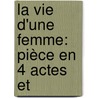 La Vie D'Une Femme: Pièce En 4 Actes Et door Saint-Georges De Bouh lier